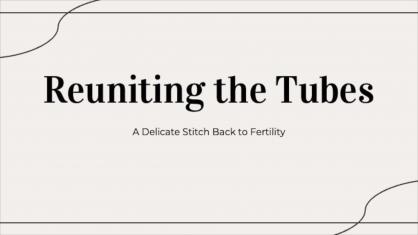 Reuniting the Tubes: A Delicate Stitch Back to Fertility