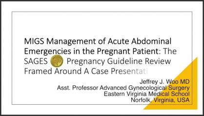 MIGS MANAGEMENT OF ACUTE ABDOMINAL EMERGENCIES IN THE PREGNANT PATIENT: THE SAGES LAPAROSCOPY DURING