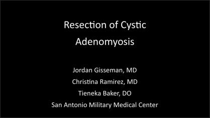 RESECTION OF CYSTIC ADENOMYOSIS