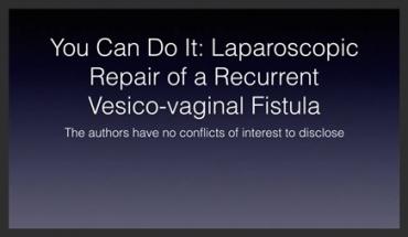 YOU CAN DO IT: LAPAROSCOPIC REPAIR OF A RECURRENT VESICOVAGINAL FISTULA