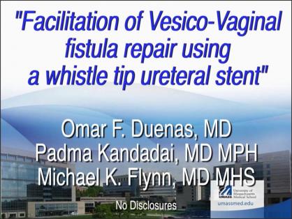 FACILITATION OF VESICO-VAGINAL FISTULA REPAIR USING A WHISTLE TIP URETERAL STENT
