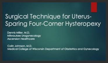 SURGICAL TECHNIQUE FOR NOVEL UTERUS-SPARING FOUR CORNER SACROSPINOUS HYSTEROPEXY