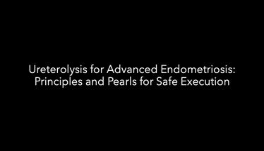 Ureterolysis for Advanced Endometriosis: Principles and Pearls for Safe Execution