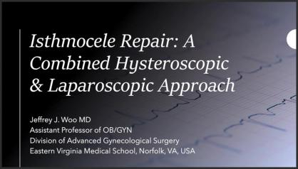 ISTHMOCELE REPAIR: A COMBINED HYSTEROSCOPIC AND LAPAROSCOPIC APPROACH