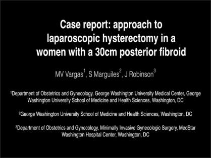 CASE REPORT: APPROACH TO LAPAROSCOPIC HYSTERECTOMY IN A WOMEN WITH A 30 CENTIMETER POSTERIOR FIBROID