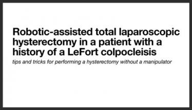 Robotic-Assisted Total Laparoscopic Hysterectomy in a Patient with a History of a LeFort Colpocleisi