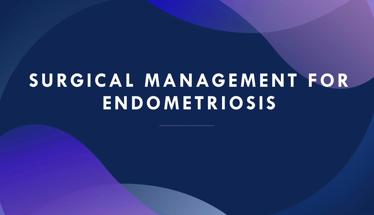 Surgical Management for Endometriosis