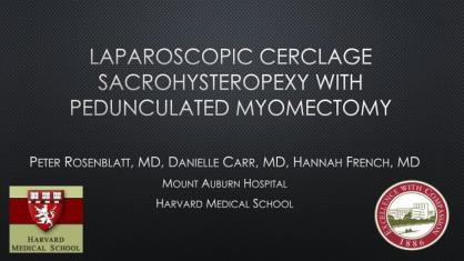 LAPAROSCOPIC CERCLAGE SACROHYSTEROPEXY WITH PEDUNCULATED MYOMECTOMY