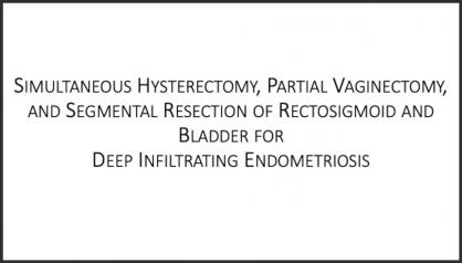 SIMULTANEOUS HYSTERECTOMY, PARTIAL VAGINECTOMY, AND SEGMENTAL RESECTION OF RECTOSIGMOID AND BLADDER 