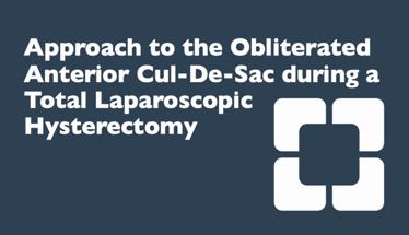 Approach to the Obliterated Anterior Cul-De-Sac During a Total Laparoscopic Hysterectomy
