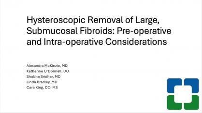 Hysteroscopic Removal of Large, Submucosal Fibroids: Pre-operative and Intra-operative Consideration