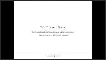 TVH TIPS AND TRICKS: TECHNIQUES TO OPTIMIZE THE CHALLENGING VAGINAL HYSTERECTOMY
