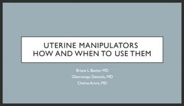 Uterine Manipulators: How and When to Use Them