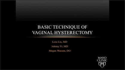 BASIC TECHNIQUE OF VAGINAL HYSTERECTOMY