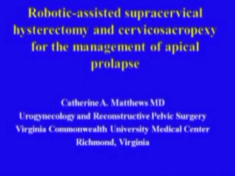 ROBOTIC-ASSISTED SUPRACERVICAL HYSTERECTOMY AND CERVICOSACROPEXY FOR THE MANAGEMENT OF APICAL PROLAP