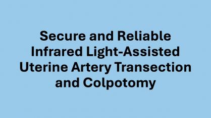 Secure and Reliable Infrared Light-Assisted Uterine Artery Transection and Colpotomy