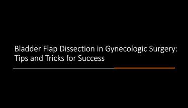 Bladder Flap Dissection in Gynecologic Surgery: Tips and Tricks for Success