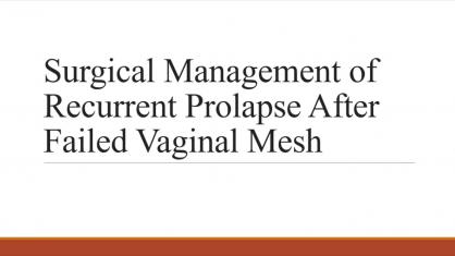 Surgical Management of Recurrent Prolapse After Failed Vaginal Mesh