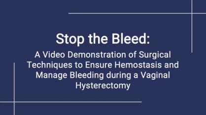 Stop the Bleed: A Video Demonstration of Surgical Techniques to Ensure Hemostasis and Manage Bleedin
