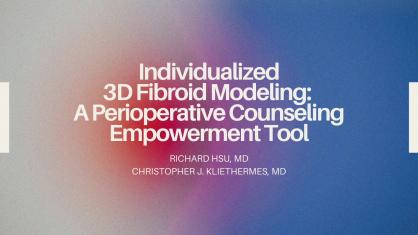 Individualized 3D Fibroid Modeling: A Perioperative Counseling Empowerment Tool