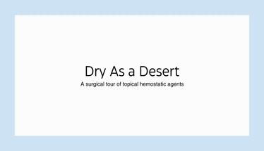 Dry as a Desert: A Surgical Tour of Topical Hemostatic Agents