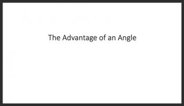 The Advantage of an Angle